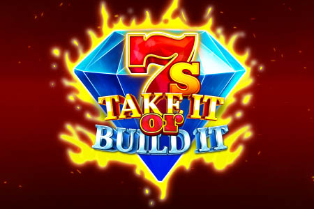 7s Take It Or Build It